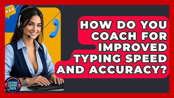 How Do You Coach For Improved Typing Speed And Accuracy? - Customer Support Coach