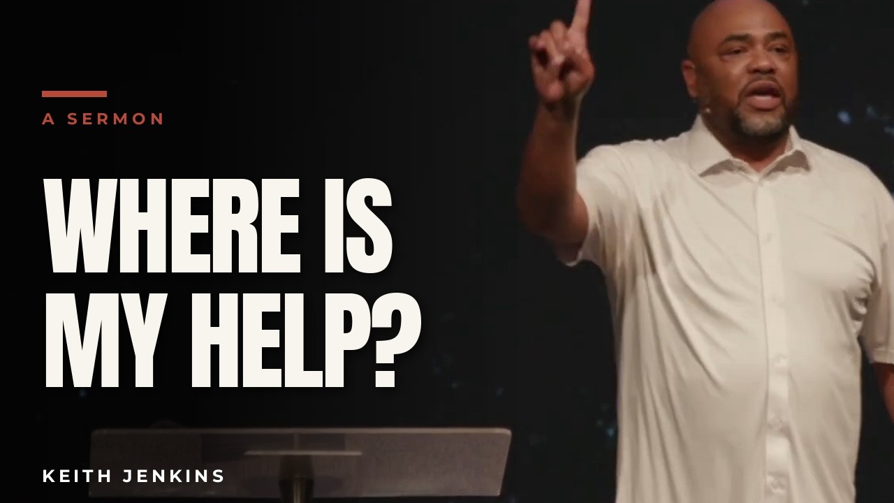 Where Does My Help Come From | Keith Jenkins