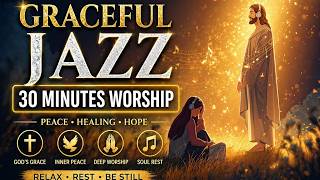 🎷Graceful Jazz Rohani 30 Menit – Musik Worship Damai & Menenangkan Hati