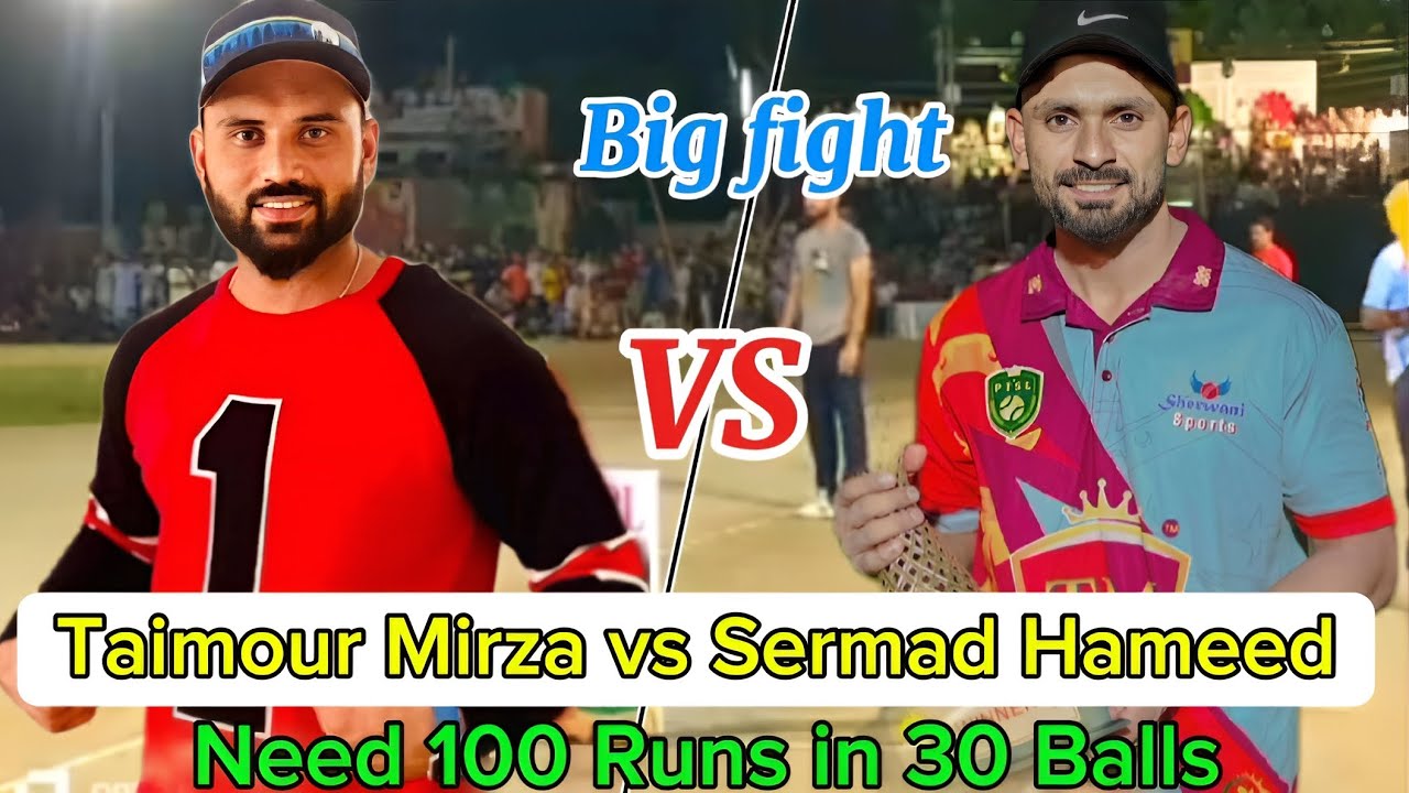 TAIMOUR MIRZA VS SERMAD HAMEED || NEED 100 RUNA IN 30 BALLS || BIG ...