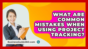 What Are Common Mistakes When Using Project Tracking? - BusinessGuide360.com