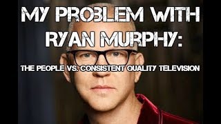 My Problem With Ryan Murphy: The People VS. Consistent Quality Television