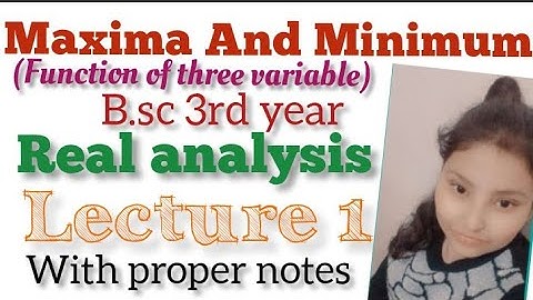 Maxima and minimum  , lecture 1 real analysis, bsc 3 rd year of three variables