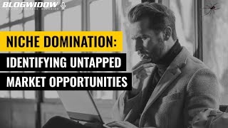 Niche Domination: Identifying Untapped Market Opportunities