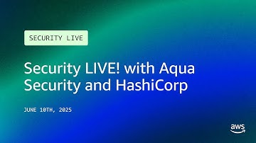 Security LIVE! with Aqua Security and HashiCorp