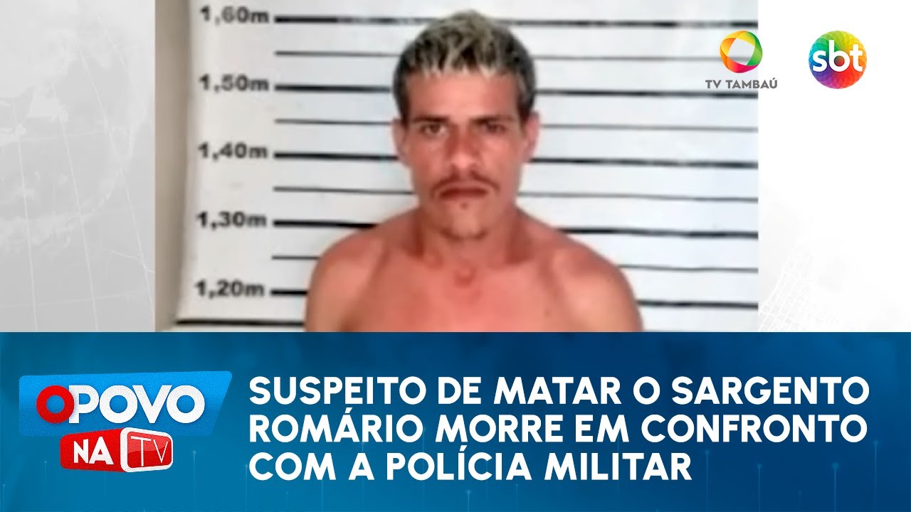 Suspeito de matar o Sarg. Romário morre em confronto com a Polícia Militar - O Povo na TV