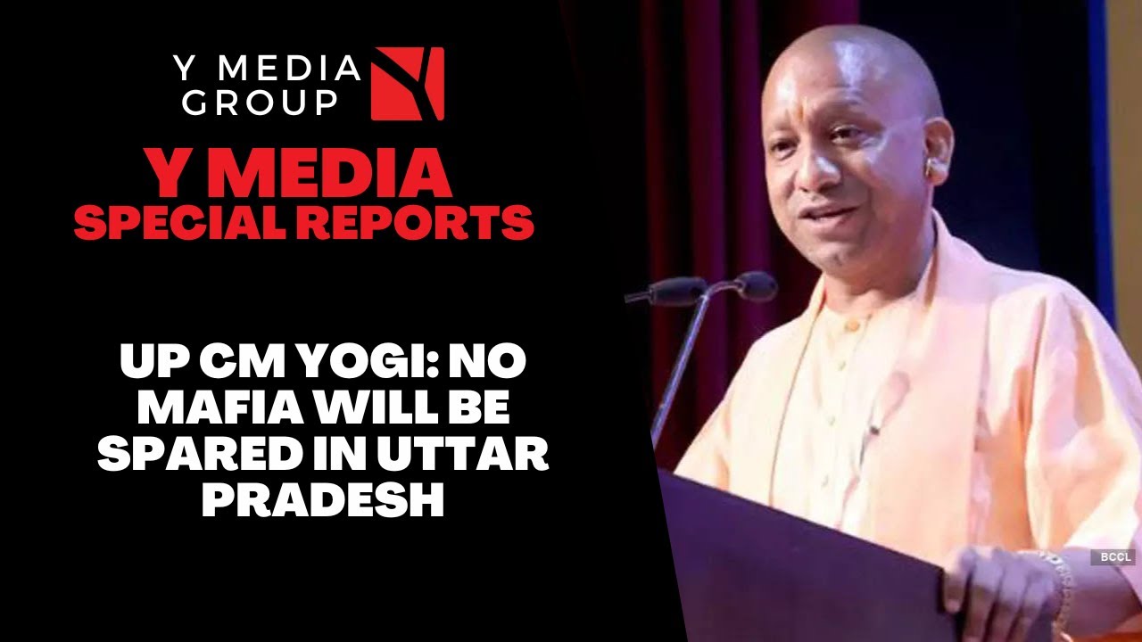 UP CM YOGI: NO MAFIA WILL BE SPARED IN UTTAR PRADESH || Y Media Special ...
