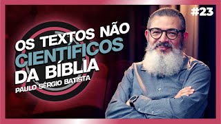 OS TEXTOS NÃO CIENTÍFICOS DA BÍBLIA | PAULO SÉRGIO BATISTA