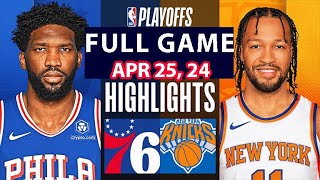 Philadelphia 76ers Vs New York Knicks Full Game Highlights | April 25, 2024 | NBA Play off