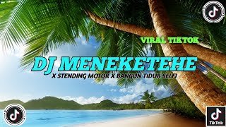 DJ MENEKETEHE X STENDING MOTOR X BANGUN TIDUR SELFI VIRAL TIKTOK