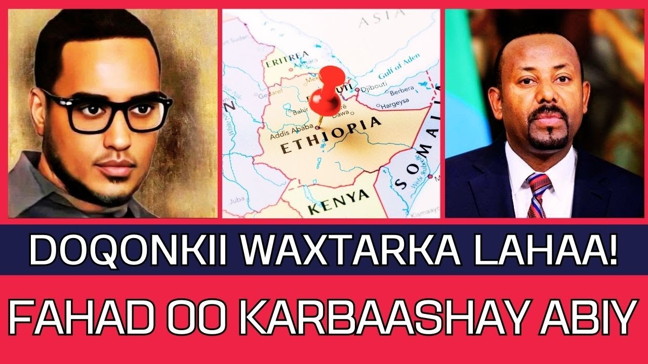 DEG DEG : Fahad Yaasiin oo kabaha ladul maray Abiy Ahmed kuna tilmaamay Doqonkii waxtarka lahaa.