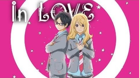 If I Was Your Girlfriend [MEP PART] [Your Lie In April]