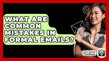 What Are Common Mistakes In Formal Emails? - TheEmailToolbox.com