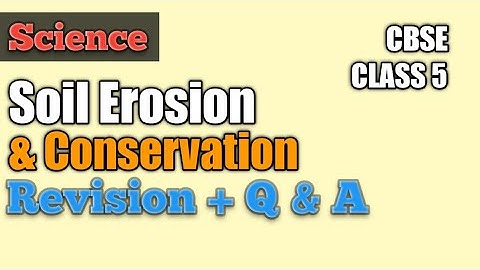 Class 5 : Soil Erosion and Conservation (Revision + Questions and Answers)