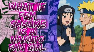 What If Fem Sasuke Is A Naruto Fangirl ||
