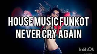 House Music Funkot - Never Cry Again