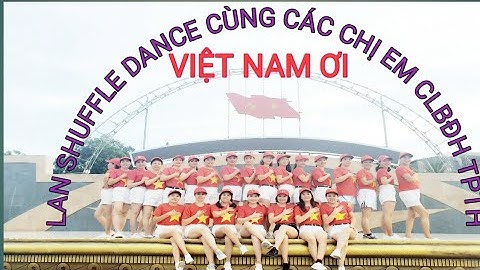 Việt Nam Ơi (Remix) - Lan shuffle dance cùng các chị em CLBĐH TP Thanh Hóa.