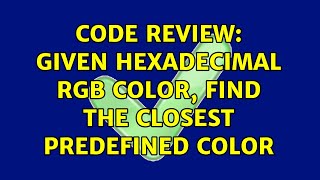 Code Review: Given hexadecimal rgb color, find the closest predefined color