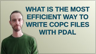 Gis: What is the most efficient way to write COPC files with PDAL