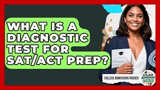 What Is A Diagnostic Test For SAT/ACT Prep? - College Admissions Insider