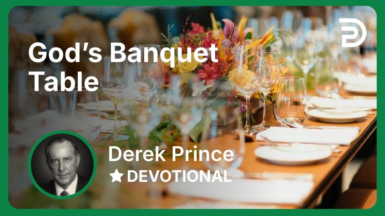 God’s Banquet Table | Derek Prince