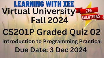 CS201P Introduction to Programming practical Graded Quiz 2 Fall 2024 Virtual University of Pakistan
