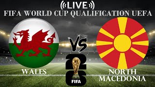 🔴Wales vs North Macedonia | FIFA World Cup qualification UEFA | Live Score