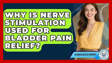 Why Is Nerve Stimulation Used For Bladder Pain Relief? - Bladder Health Support