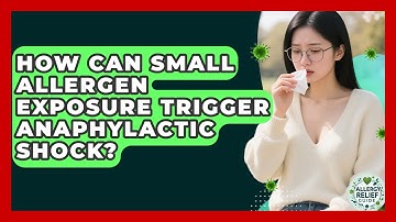 How Can Small Allergen Exposure Trigger Anaphylactic Shock? - Allergy Relief Guide