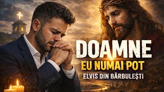 DOAMNE EU NUMAI POT -Elvis (feat Amira din Barbulesti)