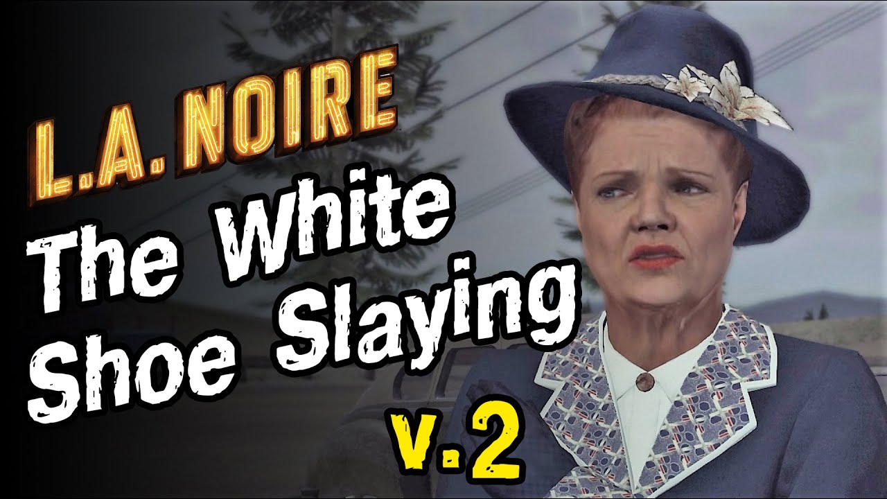 L. A. Noire 🔪🔫 The White Shoe Slaying Белая туфелька смети v.2