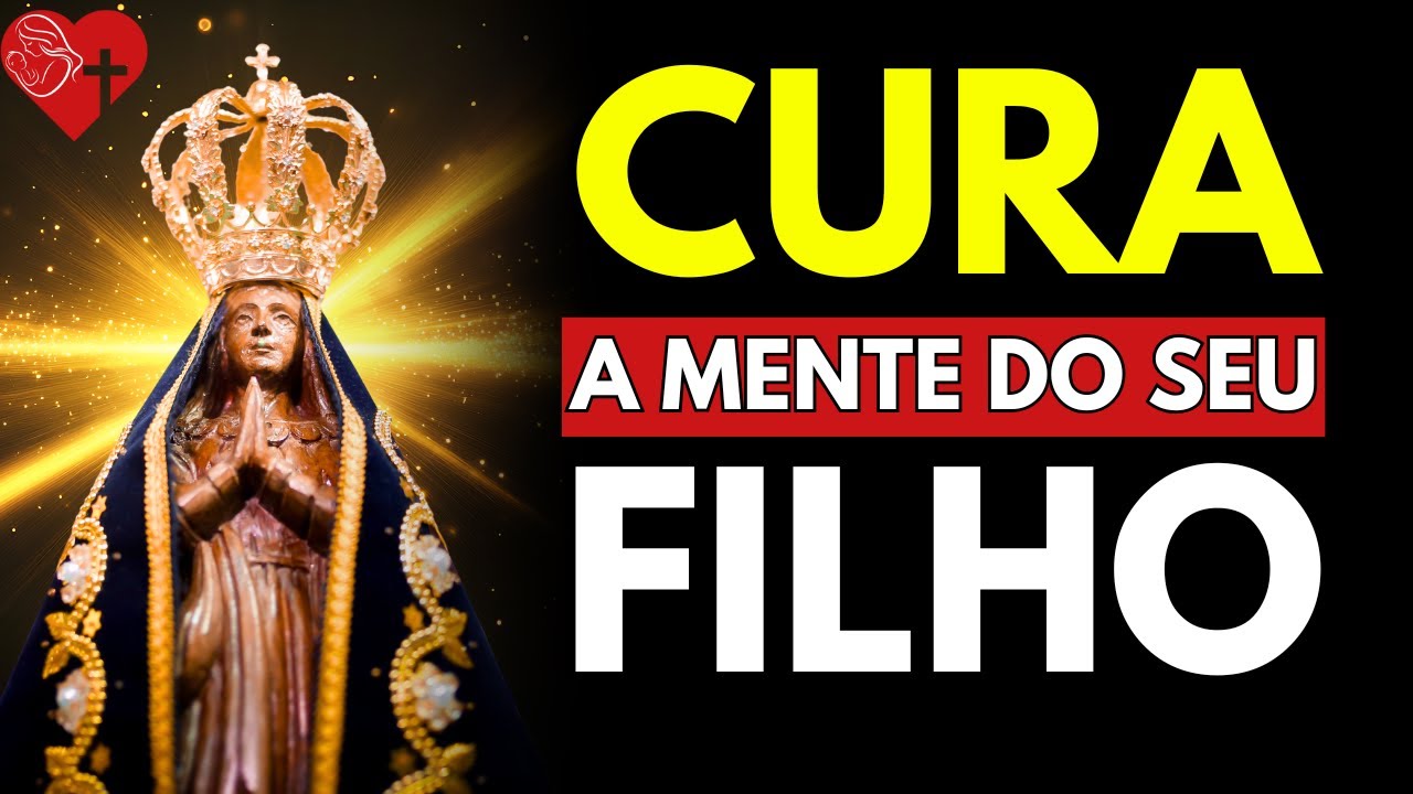 ORAÇÃO a NOSSA SENHORA para Curar a Mente do Seu FILHO!
