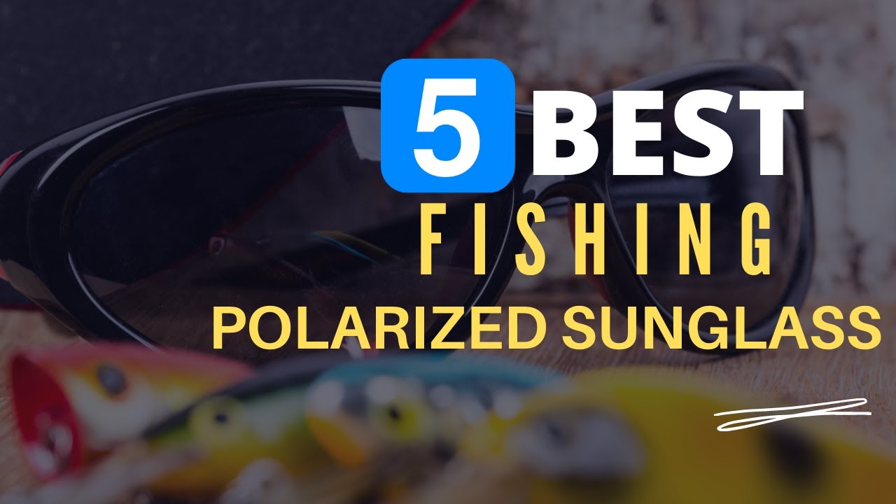 ⭕ Top 5 Best Polarized Sunglasses for Fishing 2022 [Review and