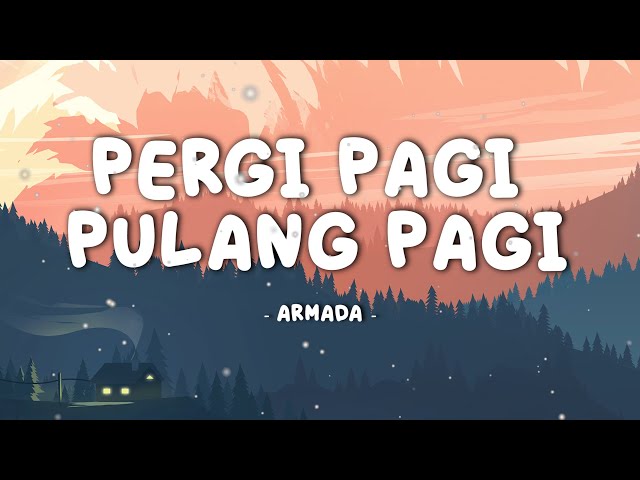 Armada - Pergi Pagi Pulang Pagi || Lirik Musik class=