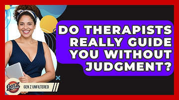 Do Therapists Really Guide You Without Judgment? - Gen Z Unfiltered