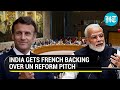 France supports India&#39;s call for &#39;urgent&#39; reforms in UN Security council, favours expansion