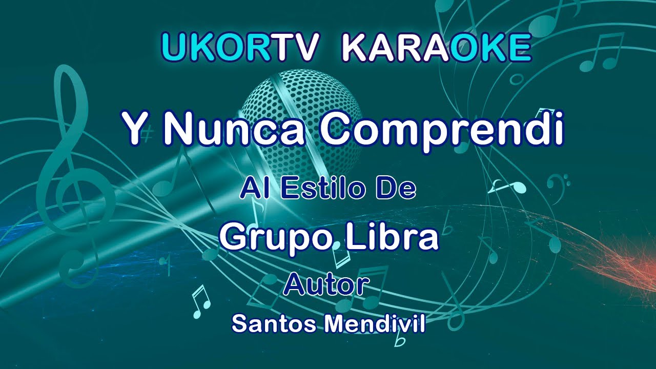 Grupo Libra - Y Nunca Comprendi (UKORTV KARAOKE) Grupo Libra - Y Nunca Comprendi (UKORTV KARAOKE)