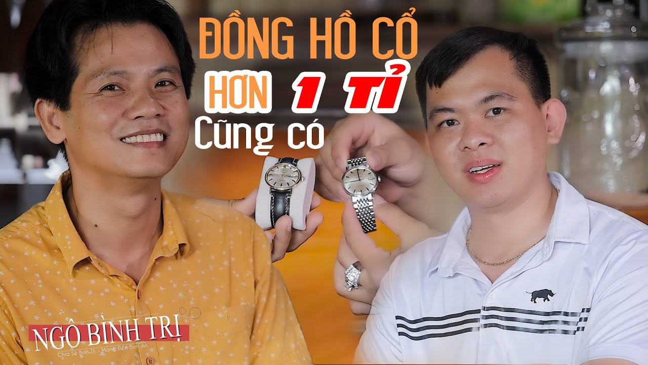 TRẢI NGHIỆM CÁCH CHƠI ĐỒNG HỒ CỔ CÙNG TÍNH VĨNH LONG... - youtube