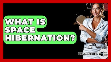 What Is Space Hibernation? - Physics Frontier