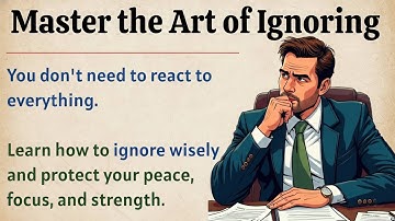The Art of Ignoring 🔥 | Learn to Ignore Anything ✅ | Improve Your English | Motivational Lesson