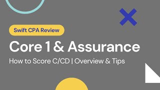 How to Score C/CD | CPA PEP Core 1 & Assurance | Overview and Tips | Swift CPA Review