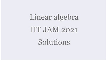 Linear algebra - IIT JAM 2021 Solutions