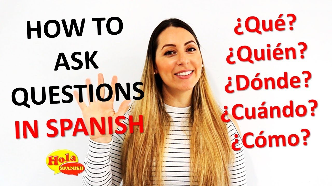 How To Ask Questions In Spanish What Who When Where How YouTube