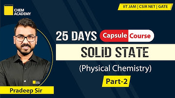 Solid State | Physical Chemistry | Capsule Course | Part-2|IIT JAM|CSIR NET|GATE| Chem Academy