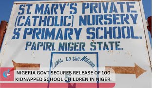 NIGERIA GOVT SECURES RELEASE OF 100 KIDNAPPED SCHOOL CHILDREN IN NIGER. 