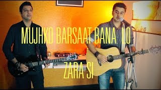 Video thumbnail of "Mujhko Barsaat Bana Lo | Zara Si Singh's Unplugged (Tanveer Singh & Gurashish Singh)"