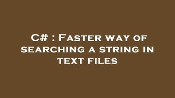 C# : Faster way of searching a string in text files