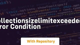 collectionsizelimitexceeded error condition