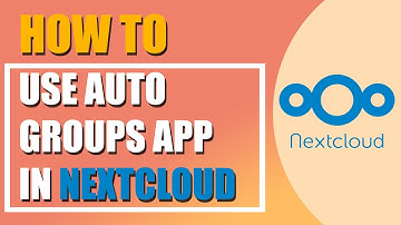 How to use Auto Groups app in Nextcloud