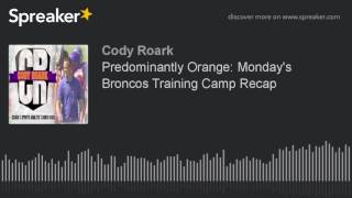Predominantly Orange: Monday's Broncos Training Camp Recap screenshot 1